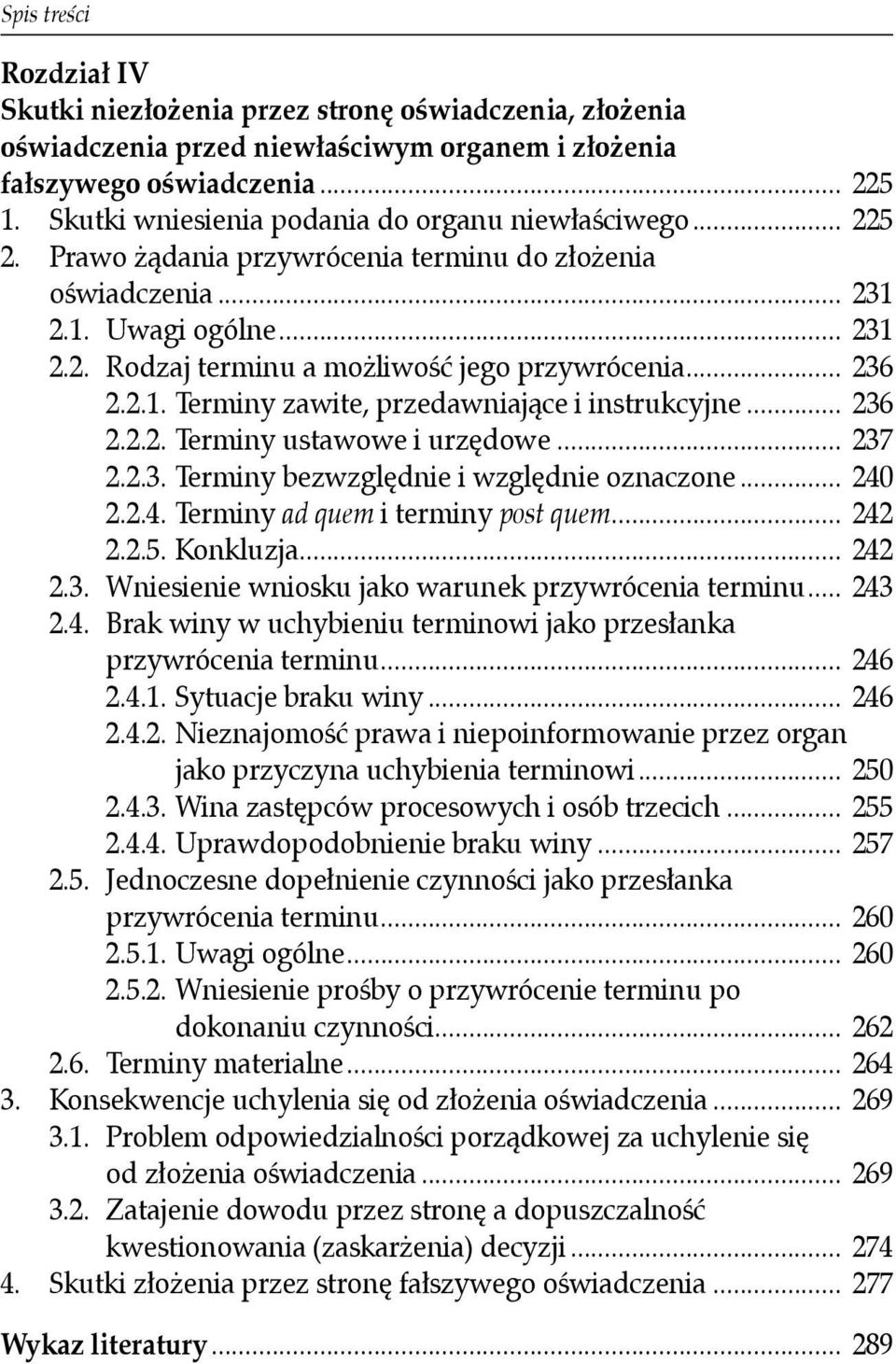 .. 236 2.2.1. Terminy zawite, przedawniające i instrukcyjne... 236 2.2.2. Terminy ustawowe i urzędowe... 237 2.2.3. Terminy bezwzględnie i względnie oznaczone... 240