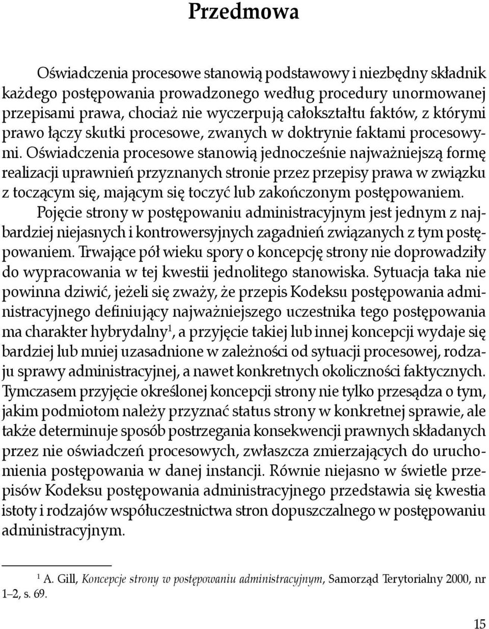 Oświadczenia procesowe stanowią jednocześnie najważniejszą formę realizacji uprawnień przyznanych stronie przez przepisy prawa w związku z toczącym się, mającym się toczyć lub zakończonym