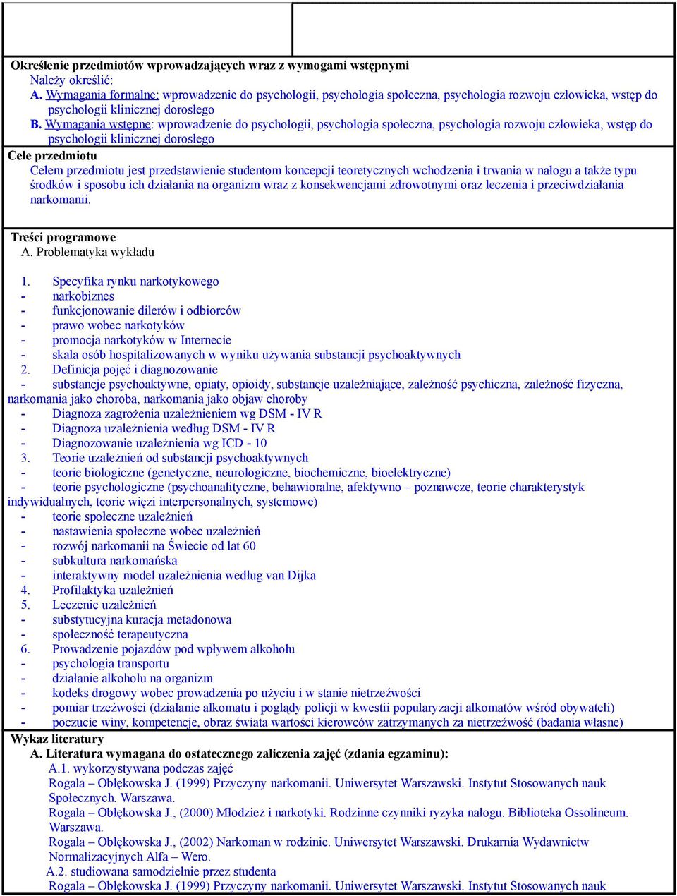 Wymagania wstępne: wprowadzenie do psychologii, psychologia społeczna, psychologia rozwoju człowieka, wstęp do psychologii klinicznej dorosłego Cele przedmiotu Celem przedmiotu jest przedstawienie