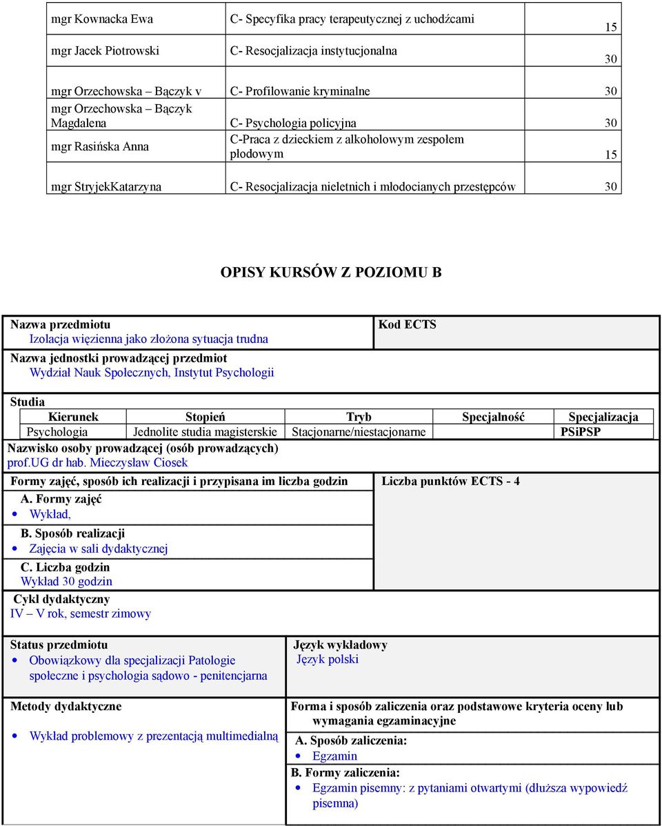 OPISY KURSÓW Z POZIOMU B Nazwa przedmiotu Izolacja więzienna jako złożona sytuacja trudna Nazwa jednostki prowadzącej przedmiot Wydział Nauk Społecznych, Instytut Psychologii Kod ECTS Studia Kierunek