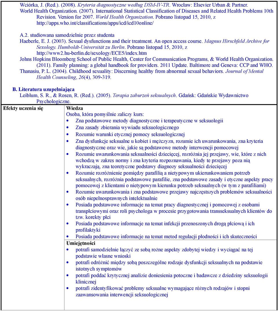 int/classifications/apps/icd/icd10online/ A.2. studiowana samodzielnie przez studenta Haeberle, E. J. (2003). Sexual dysfunctions and their treatment. An open access course.