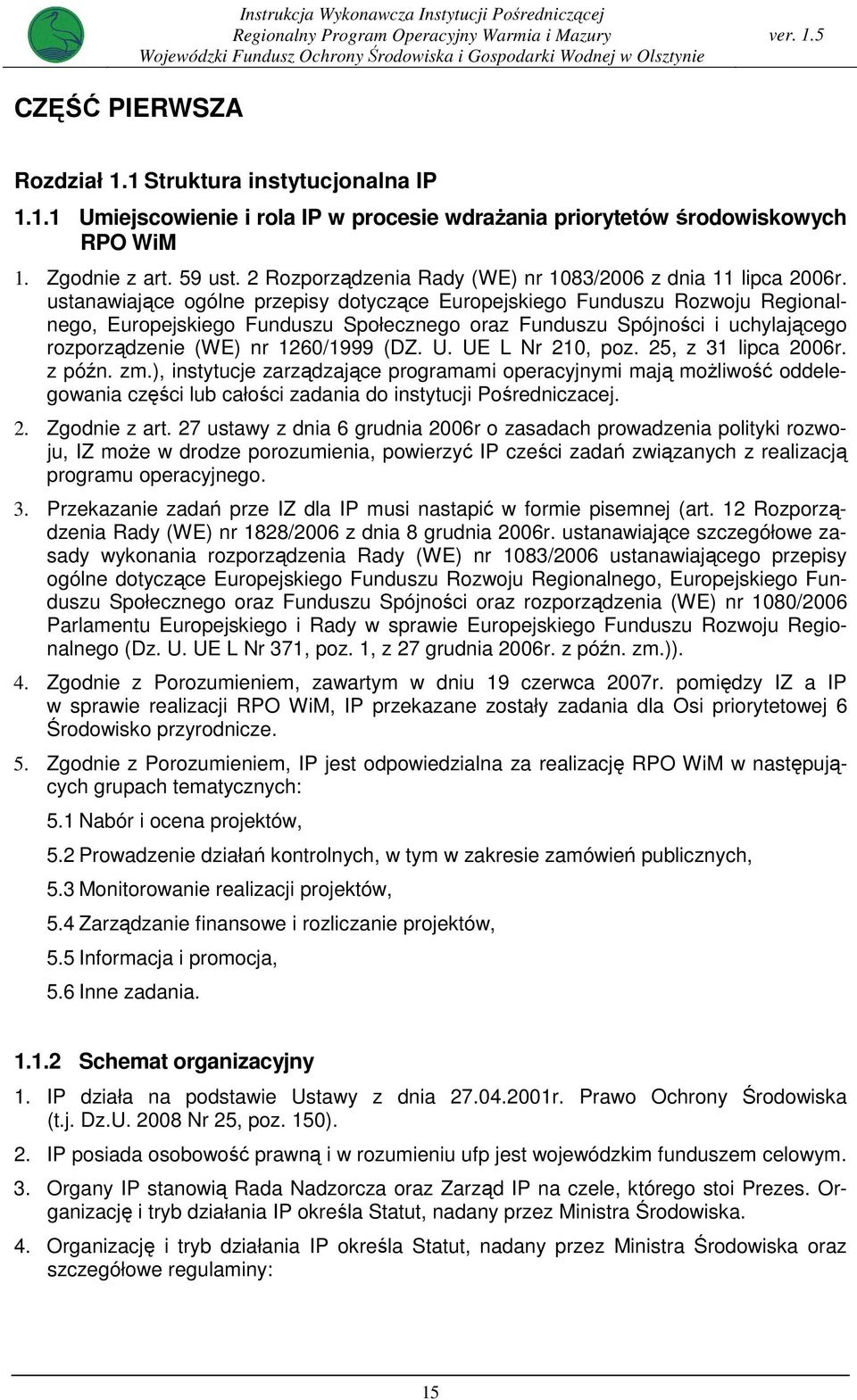 ustanawiające ogólne przepisy dotyczące Europejskiego Funduszu Rozwoju Regionalnego, Europejskiego Funduszu Społecznego oraz Funduszu Spójności i uchylającego rozporządzenie (WE) nr 260/999 (DZ. U.