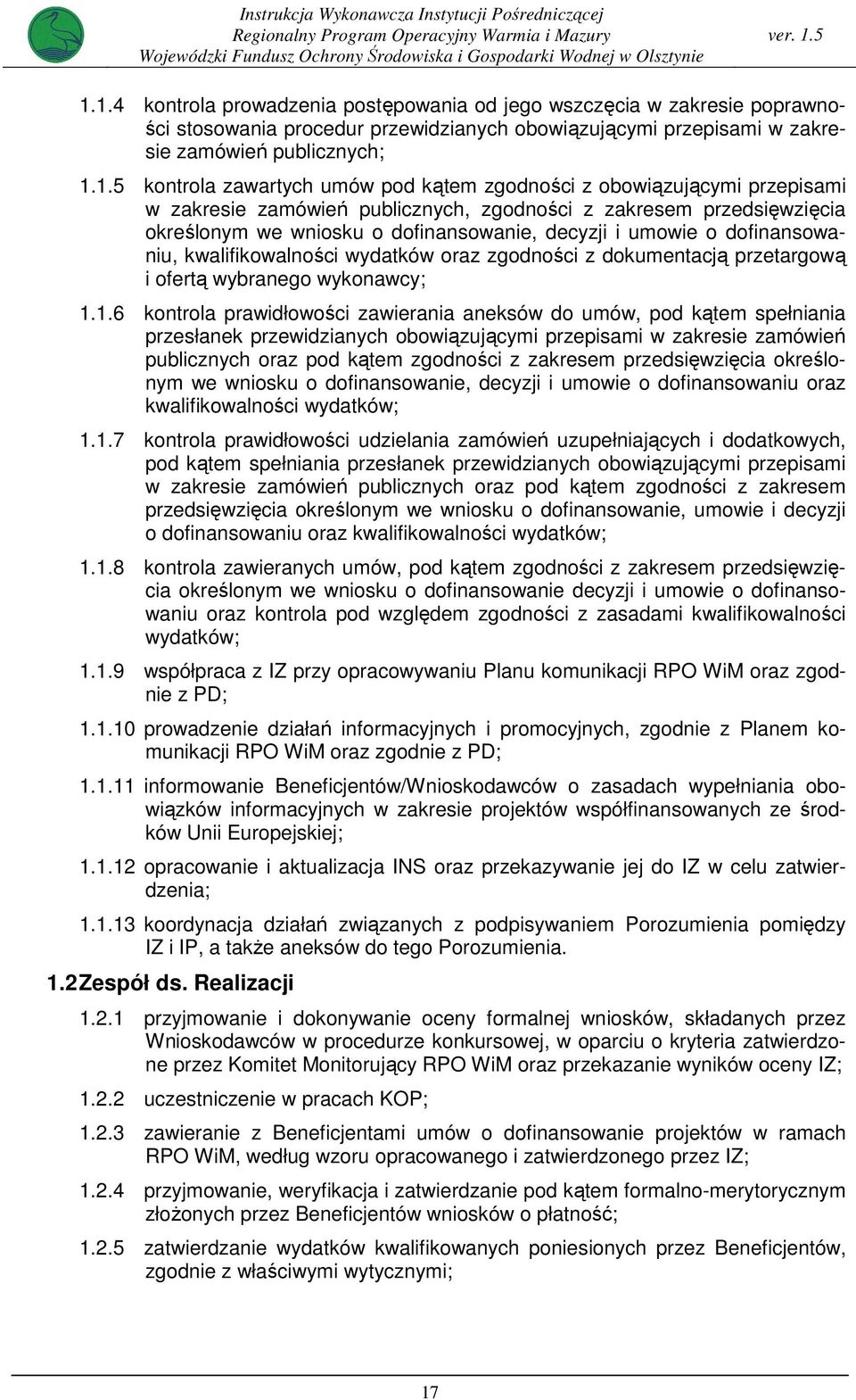 .5 kontrola zawartych umów pod kątem zgodności z obowiązującymi przepisami w zakresie zamówień publicznych, zgodności z zakresem przedsięwzięcia określonym we wniosku o dofinansowanie, decyzji i