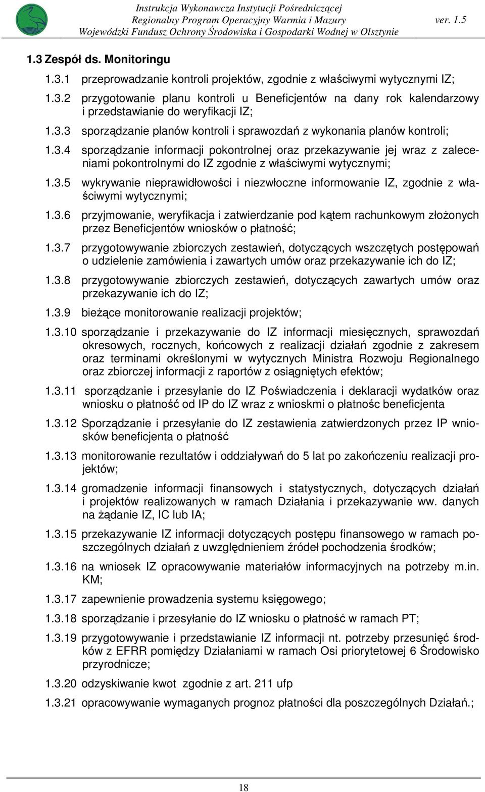 3.3 sporządzanie planów kontroli i sprawozdań z wykonania planów kontroli;.3.4 sporządzanie informacji pokontrolnej oraz przekazywanie jej wraz z zaleceniami pokontrolnymi do IZ zgodnie z właściwymi wytycznymi;.