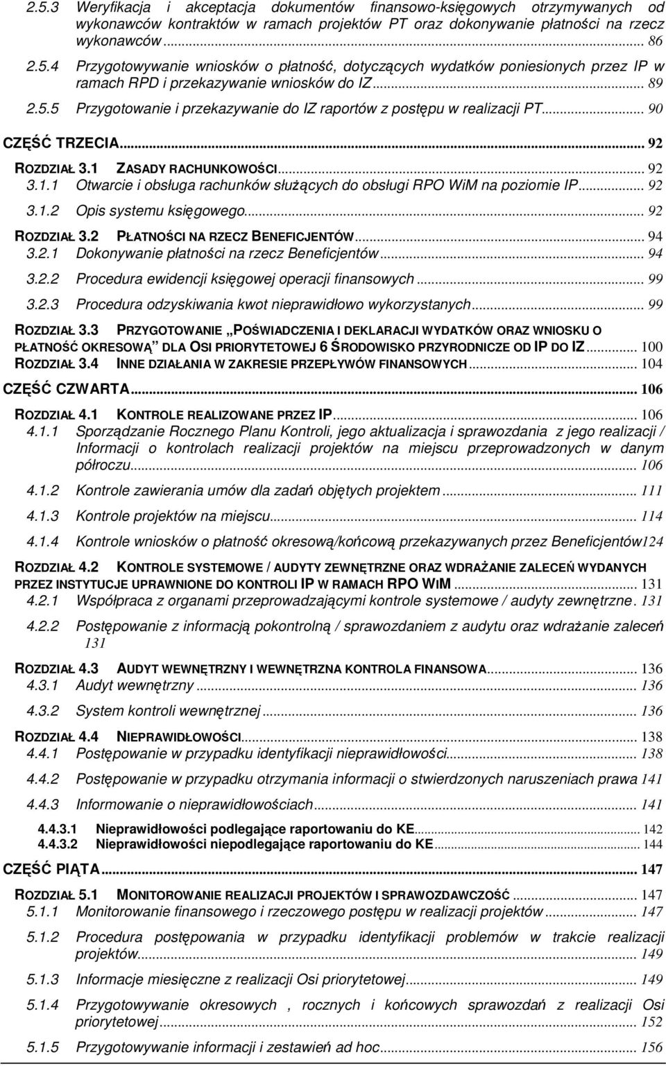 . Otwarcie i obsługa rachunków słuŝących do obsługi RPO WiM na poziomie IP... 92 3..2 Opis systemu księgowego... 92 ROZDZIAŁ 3.2 PŁATNOŚCI NA RZECZ BENEFICJENTÓW... 94 3.2. Dokonywanie płatności na rzecz Beneficjentów.