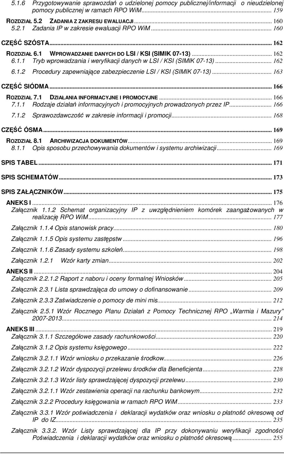 .. 63 CZĘŚĆ SIÓDMA... 66 ROZDZIAŁ 7. DZIAŁANIA INFORMACYJNE I PROMOCYJNE... 66 7.. Rodzaje działań informacyjnych i promocyjnych prowadzonych przez IP... 66 7..2 Sprawozdawczość w zakresie informacji i promocji.