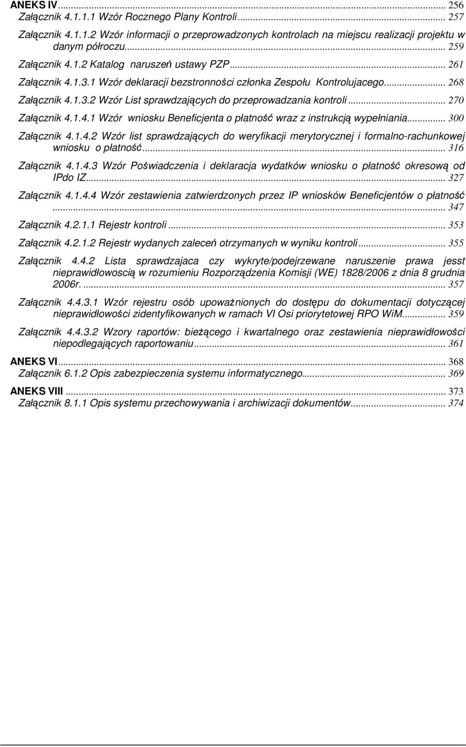 .. 270 Załącznik 4..4. Wzór wniosku Beneficjenta o płatność wraz z instrukcją wypełniania... 300 Załącznik 4..4.2 Wzór list sprawdzających do weryfikacji merytorycznej i formalno-rachunkowej wniosku o płatność.