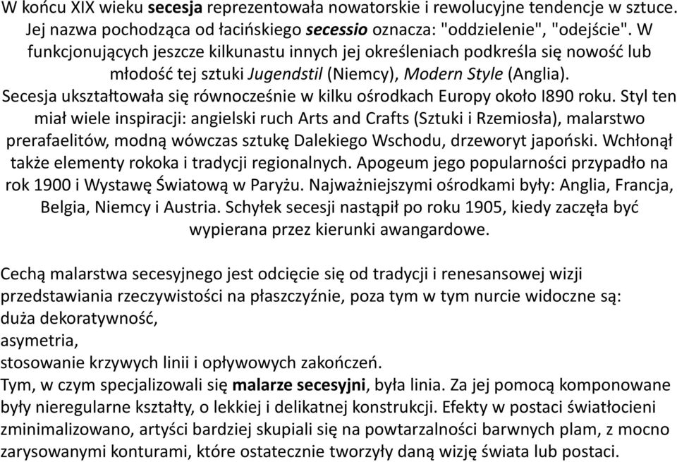 Secesja ukształtowała się równocześnie w kilku ośrodkach Europy około I890 roku.