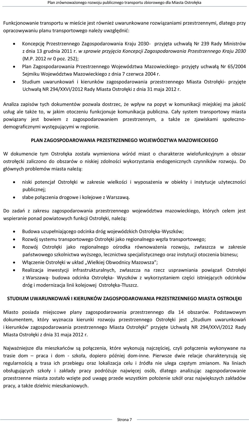 252); Plan Zagospodarowania Przestrzennego Województwa Mazowieckiego- przyjęty uchwałą Nr 65/2004 Sejmiku Województwa Mazowieckiego z dnia 7 czerwca 2004 r.