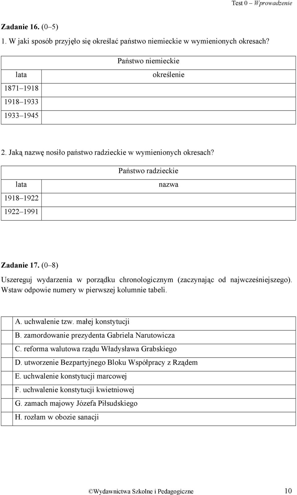 (0 8) Uszereguj wydarzenia w porządku chronologicznym (zaczynając od najwcześniejszego). Wstaw odpowie numery w pierwszej kolumnie tabeli. A. uchwalenie tzw. małej konstytucji B.