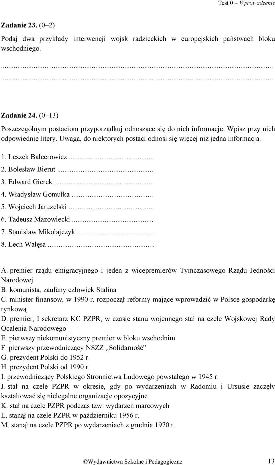 .. 2. Bolesław Bierut... 3. Edward Gierek... 4. Władysław Gomułka... 5. Wojciech Jaruzelski... 6. Tadeusz Mazowiecki... 7. Stanisław Mikołajczyk... 8. Lech Wałęsa... A.