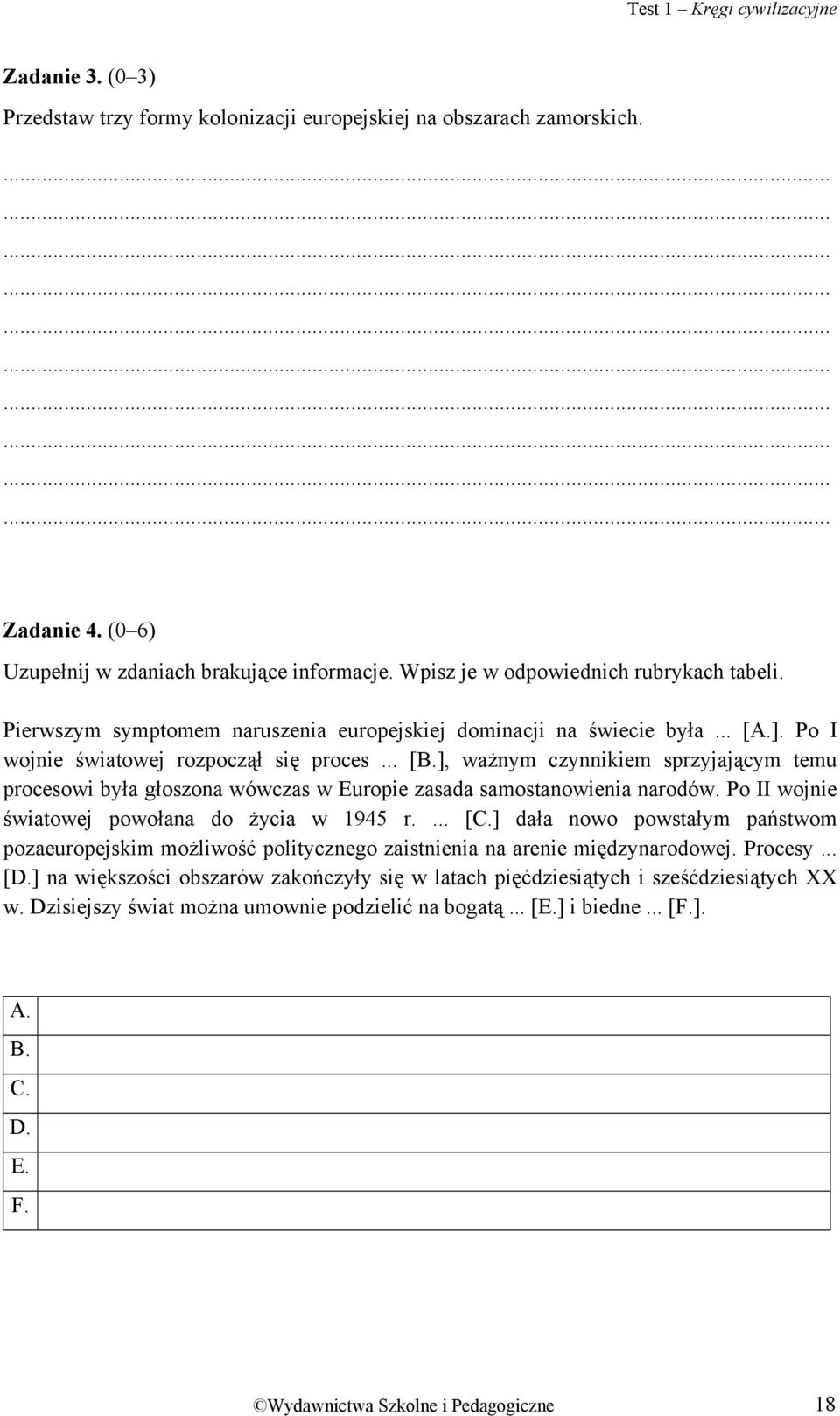 ], ważnym czynnikiem sprzyjającym temu procesowi była głoszona wówczas w Europie zasada samostanowienia narodów. Po II wojnie światowej powołana do życia w 1945 r.... [C.