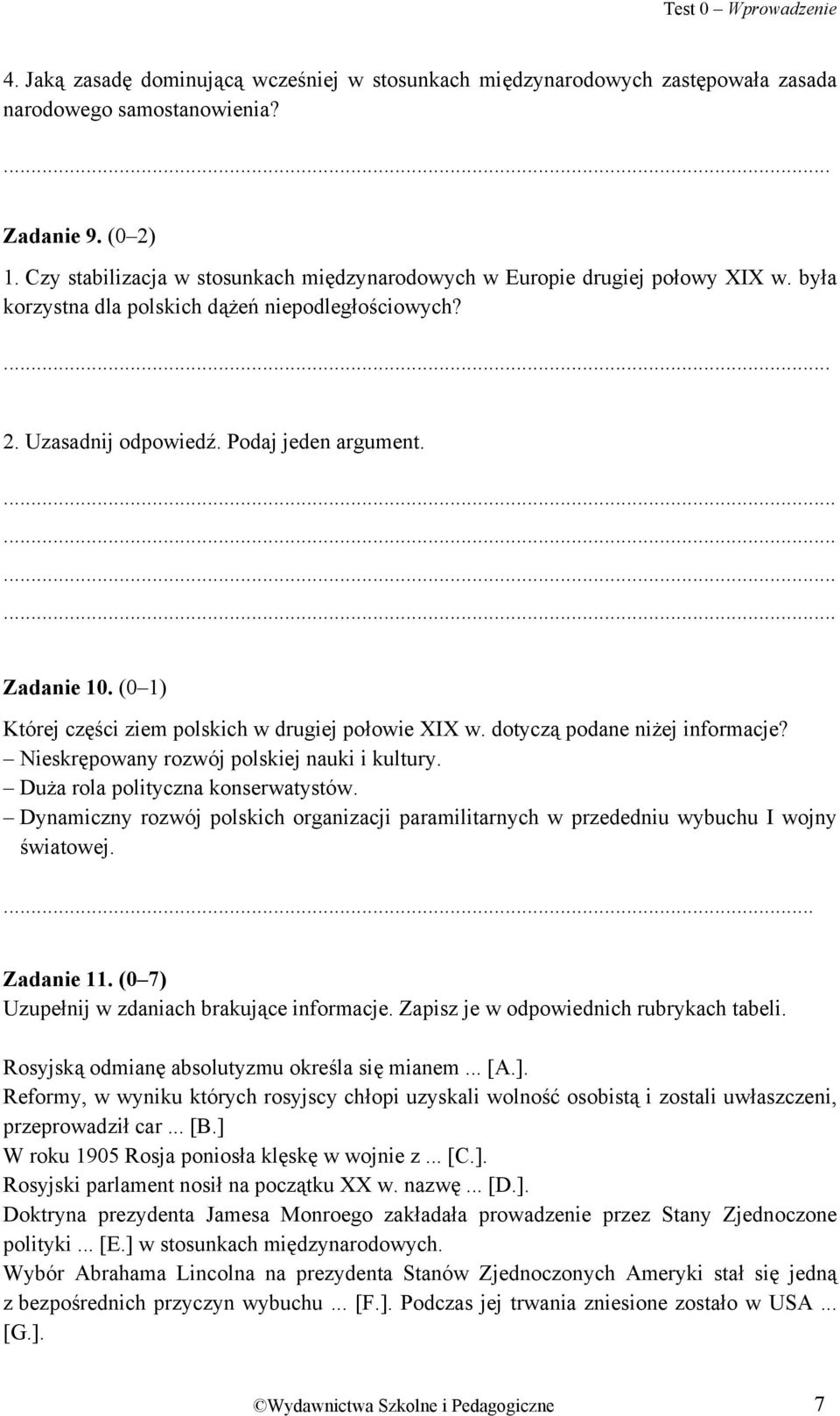 (0 1) Której części ziem polskich w drugiej połowie XIX w. dotyczą podane niżej informacje? Nieskrępowany rozwój polskiej nauki i kultury. Duża rola polityczna konserwatystów.