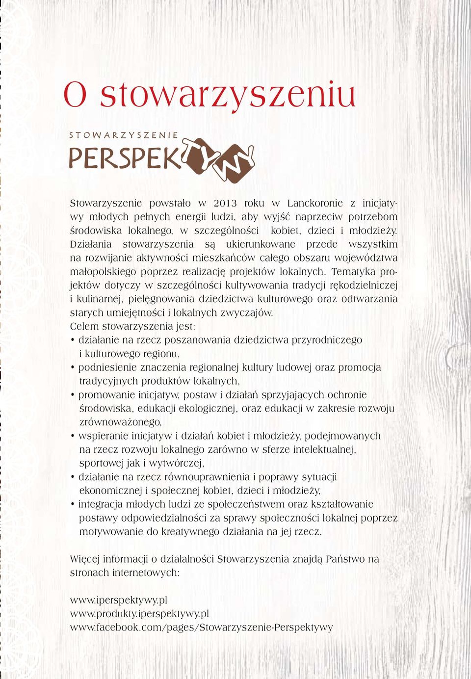 Tematyka projektów dotyczy w szczególności kultywowania tradycji rękodzielniczej i kulinarnej, pielęgnowania dziedzictwa kulturowego oraz odtwarzania starych umiejętności i lokalnych zwyczajów.