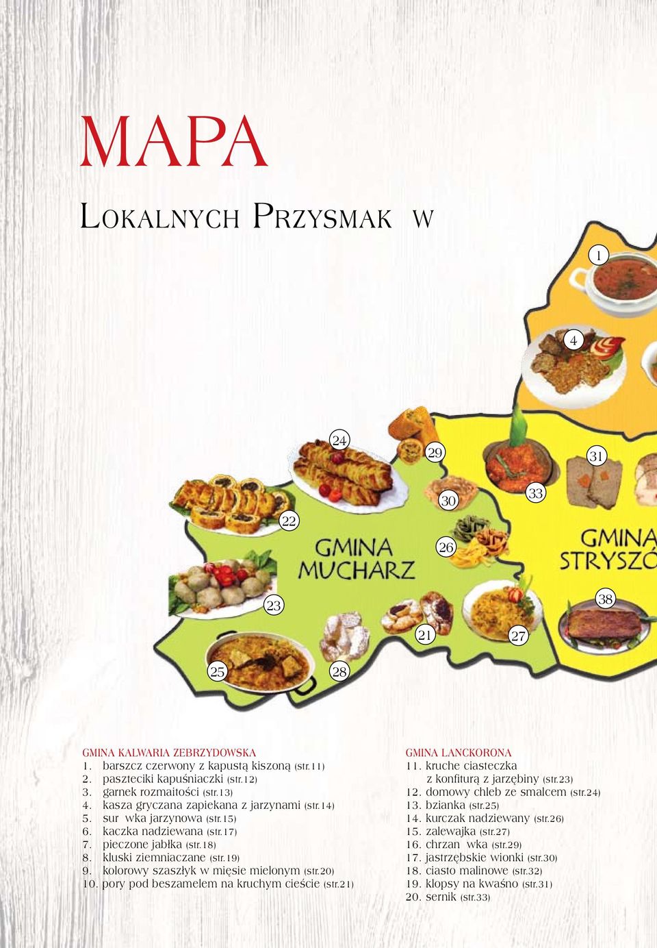 kolorowy szaszłyk w mięsie mielonym (str.20) 10. pory pod beszamelem na kruchym cieście (str.21) GMINA LANCKORONA 11. kruche ciasteczka z konfiturą z jarzębiny (str.23) 12.