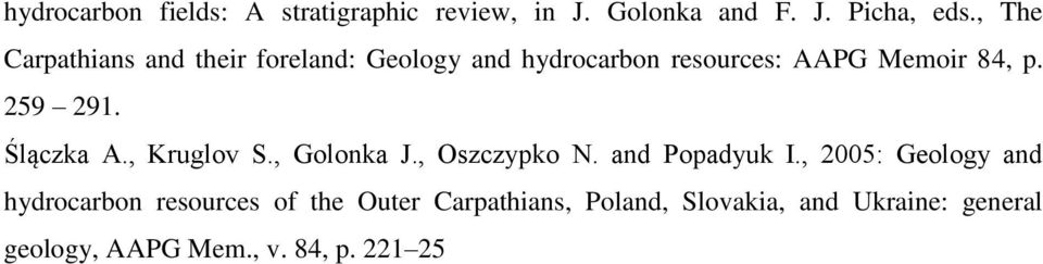 259 291. Ślączka A., Kruglov S., Golonka J., Oszczypko N. and Popadyuk I.