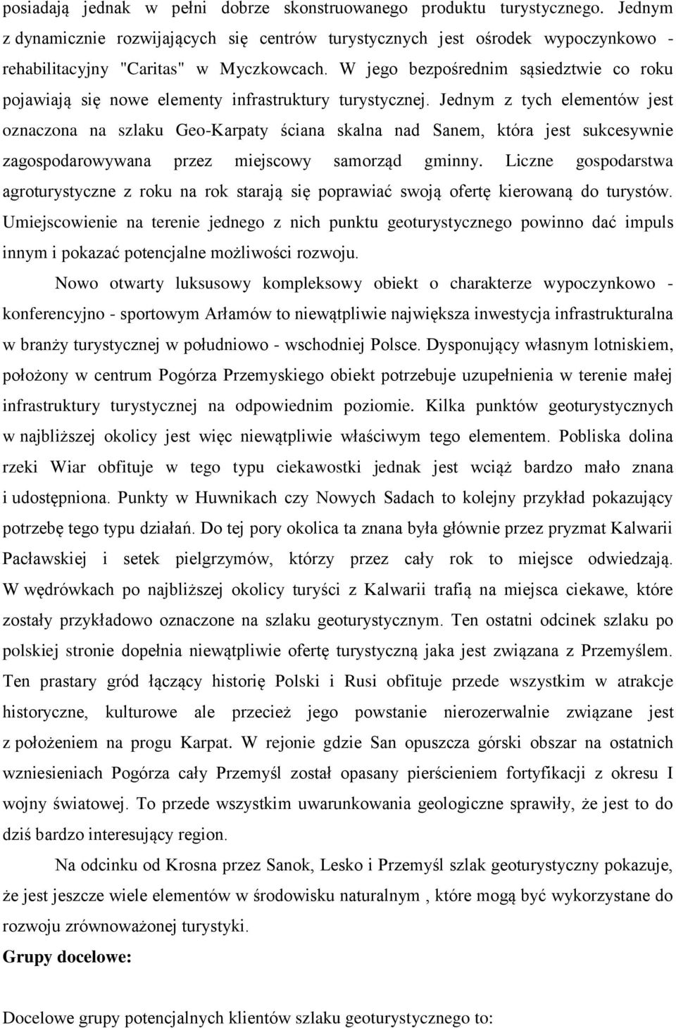 W jego bezpośrednim sąsiedztwie co roku pojawiają się nowe elementy infrastruktury turystycznej.