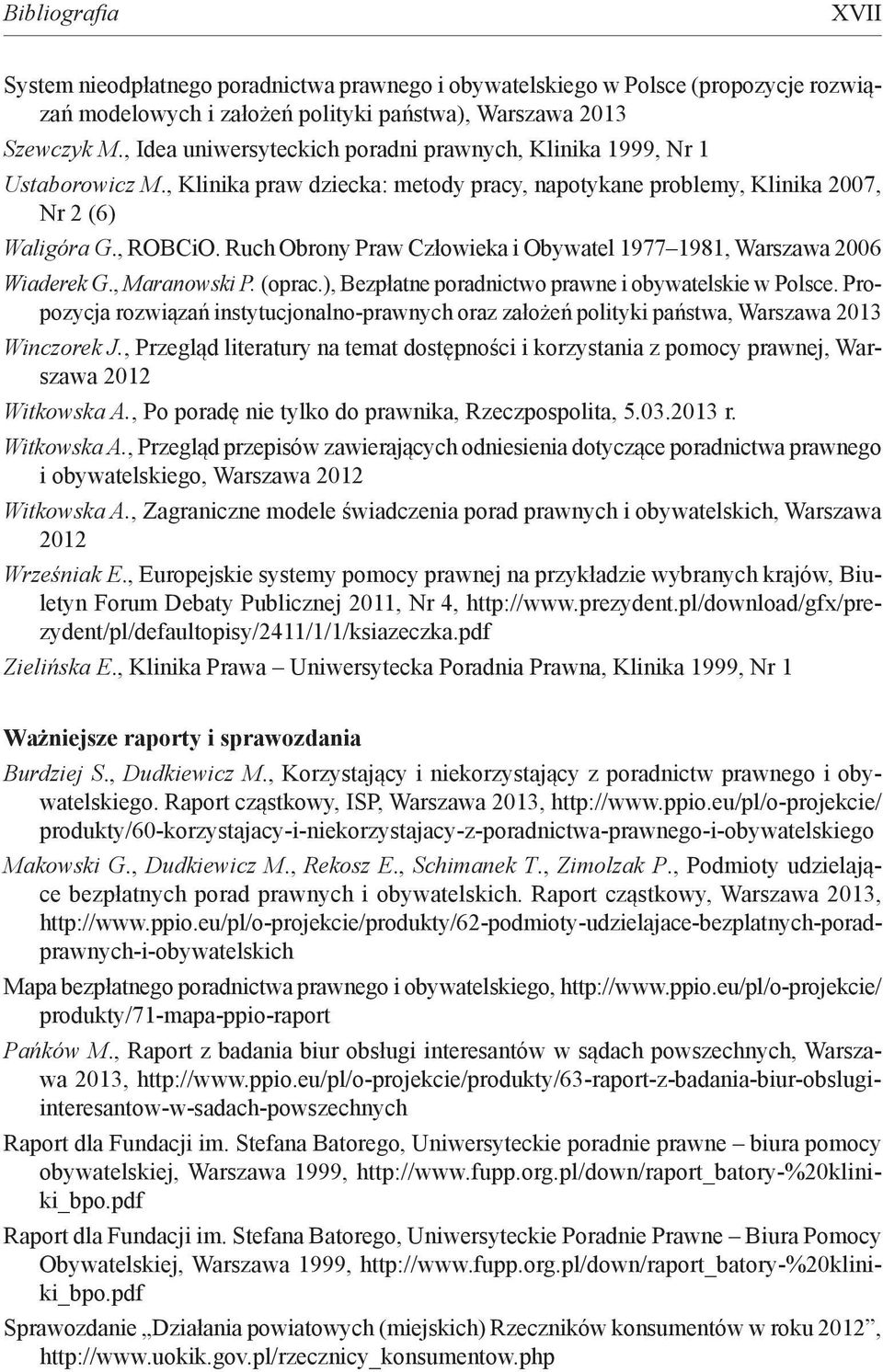 Ruch Obrony Praw Człowieka i Obywatel 977 98, Warszawa 2006 Wiaderek G., Maranowski P. (oprac.), Bezpłatne poradnictwo prawne i obywatelskie w Polsce.