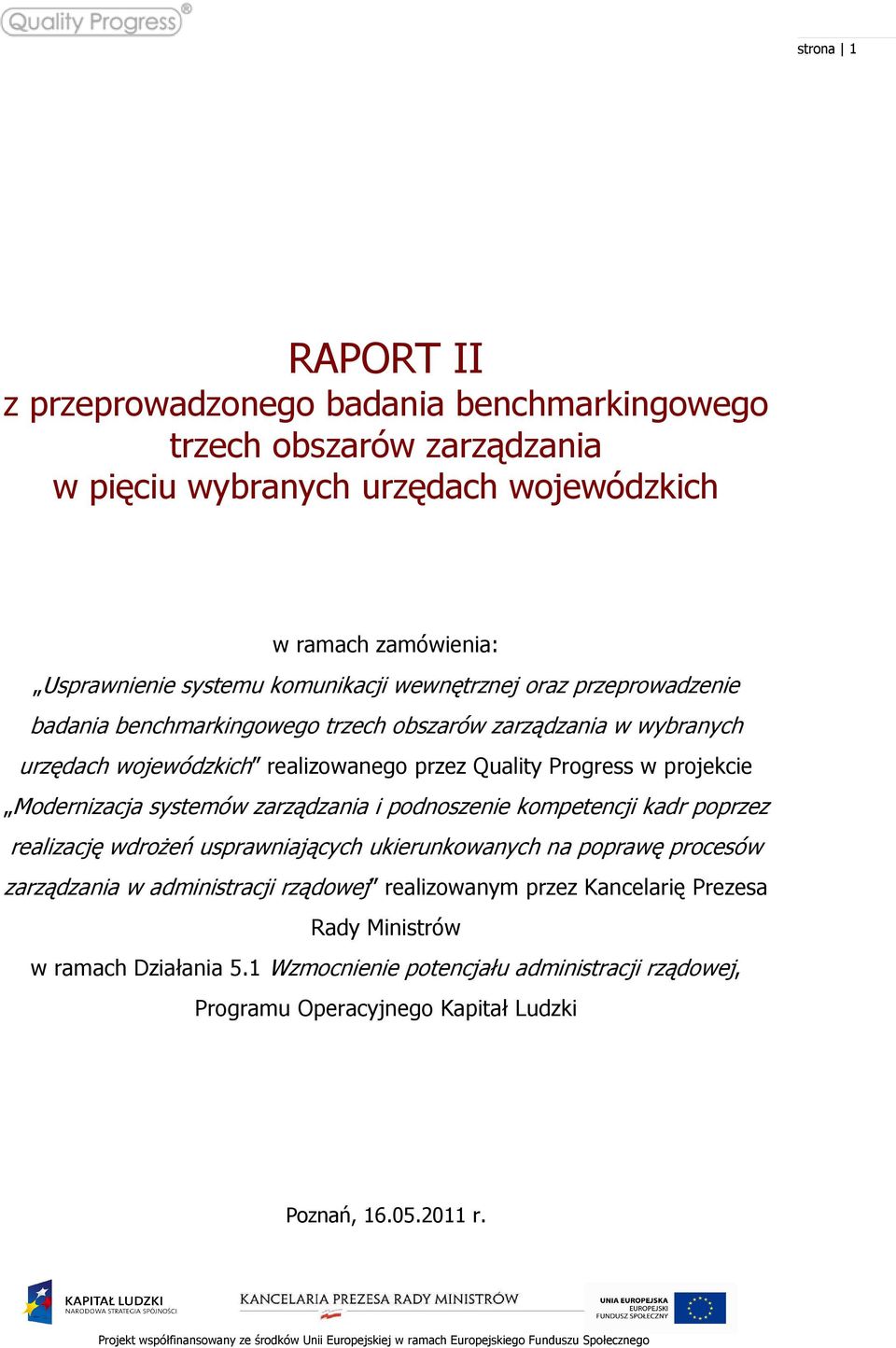 projekcie Modernizacja systemów zarządzania i podnoszenie kompetencji kadr poprzez realizację wdrożeń usprawniających ukierunkowanych na poprawę procesów zarządzania w