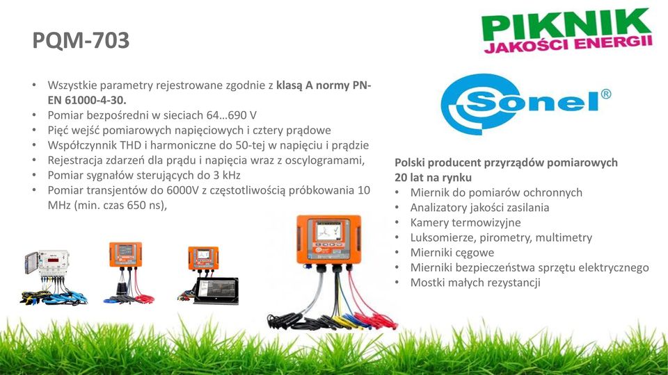 zdarzeń dla prądu i napięcia wraz z oscylogramami, Pomiar sygnałów sterujących do 3 khz Pomiar transjentów do 6000V z częstotliwością próbkowania 10 MHz (min.