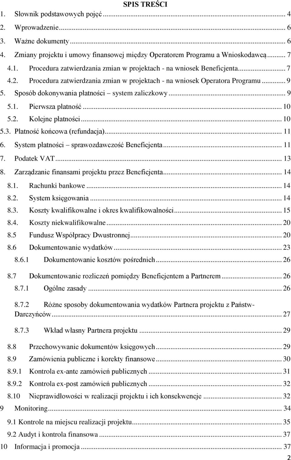 .. 10 5.3. Płatność końcowa (refundacja)... 11 6. System płatności sprawozdawczość Beneficjenta... 11 7. Podatek VAT... 13 8. Zarządzanie finansami projektu przez Beneficjenta... 14 8.1. Rachunki bankowe.