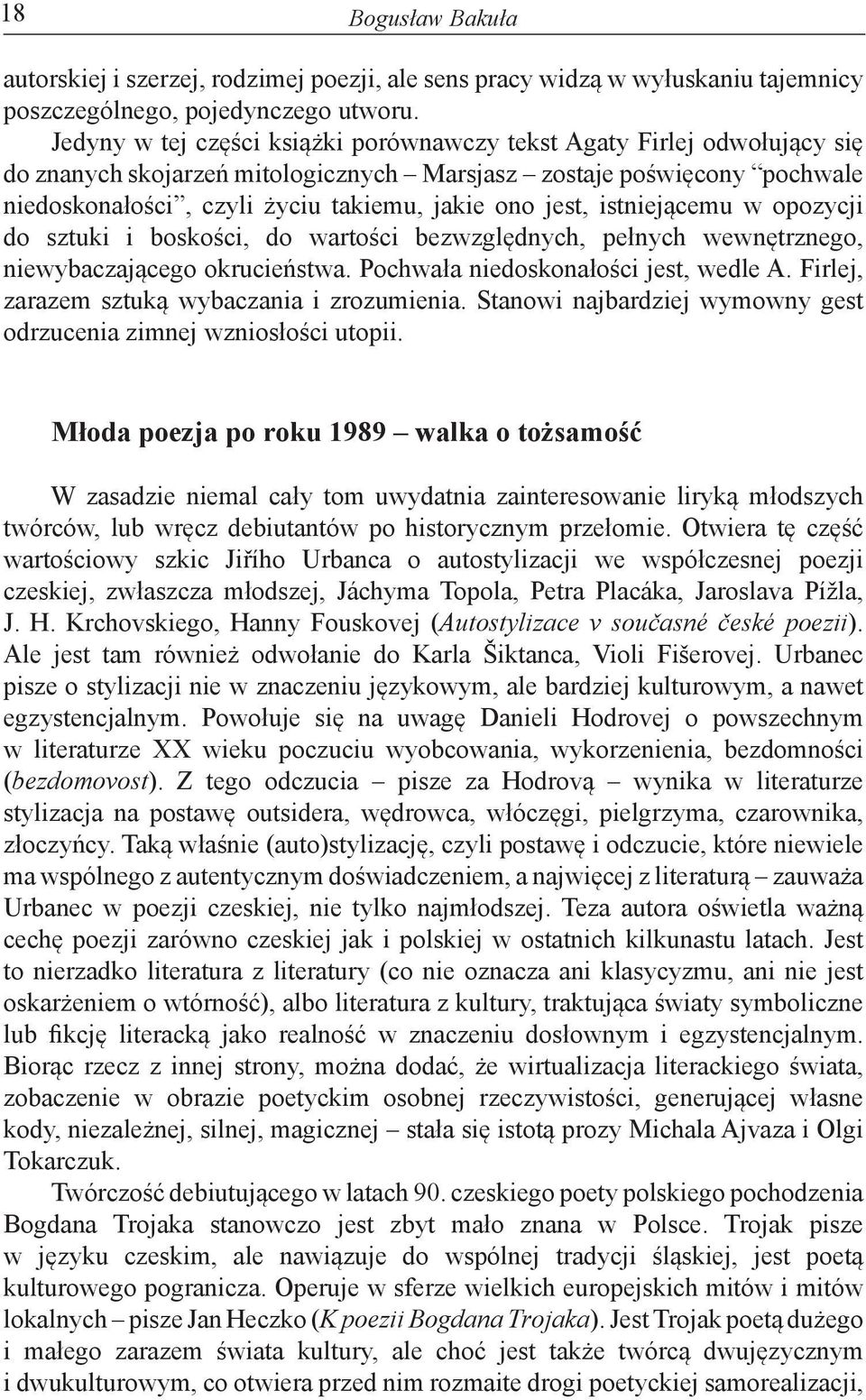 jest, istniejącemu w opozycji do sztuki i boskości, do wartości bezwzględnych, pełnych wewnętrznego, niewybaczającego okrucieństwa. Pochwała niedoskonałości jest, wedle A.