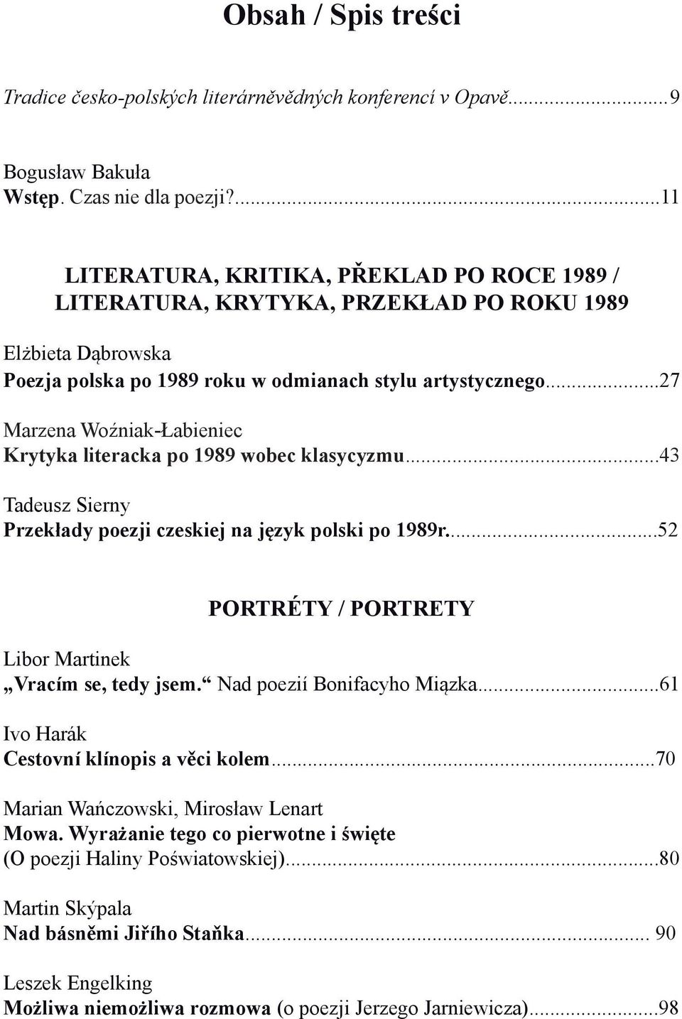 ..27 Marzena Woźniak-Łabieniec Krytyka literacka po 1989 wobec klasycyzmu...43 Tadeusz Sierny Przekłady poezji czeskiej na język polski po 1989r.