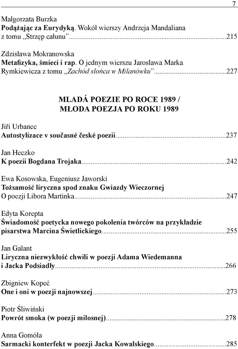 ..237 Jan Heczko K poezii Bogdana Trojaka...242 Ewa Kosowska, Eugeniusz Jaworski Tożsamość liryczna spod znaku Gwiazdy Wieczornej O poezji Libora Martinka.