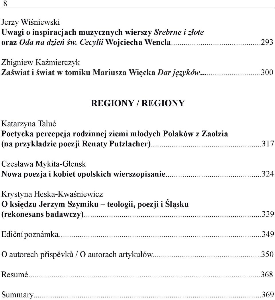 ..300 REGIONY / REGIONY Katarzyna Tałuć Poetycka percepcja rodzinnej ziemi młodych Polaków z Zaolzia (na przykładzie poezji Renaty Putzlacher).