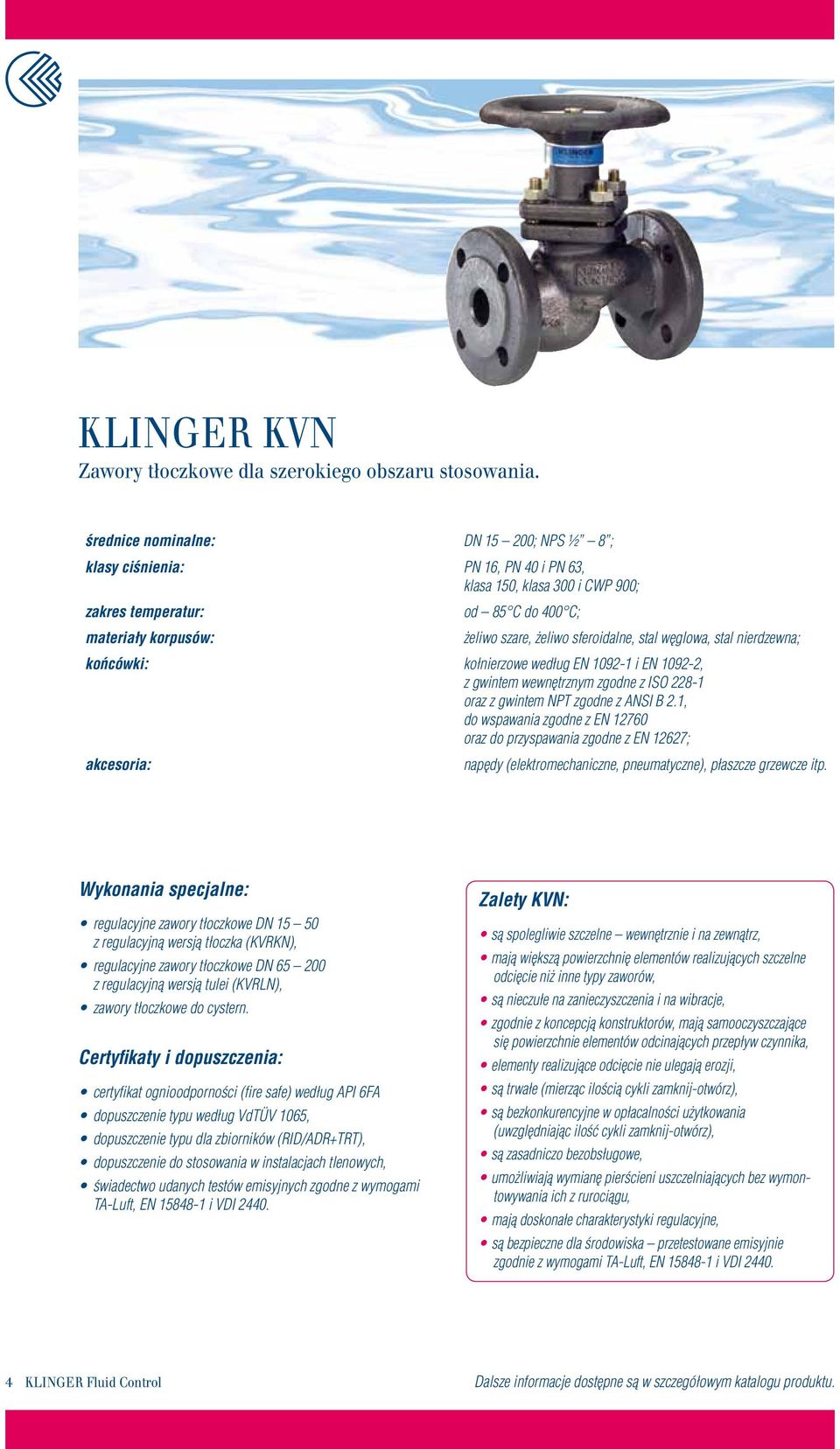 900; CWP 900 Temperature zakres temperatur: Range: od from 85 C -85 C do up 400 C; to 400 C Valve materiały s: korpusów: żeliwo Cast iron, szare, nodular żeliwo sferoidalne, cast iron, carbon stal