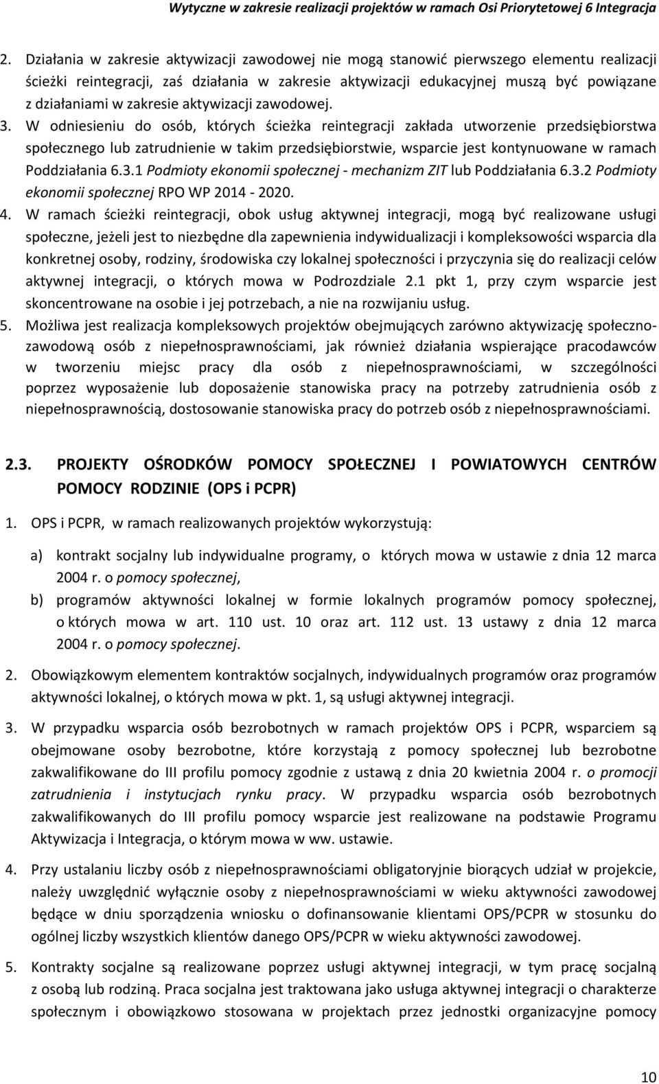 W odniesieniu do osób, których ścieżka reintegracji zakłada utworzenie przedsiębiorstwa społecznego lub zatrudnienie w takim przedsiębiorstwie, wsparcie jest kontynuowane w ramach Poddziałania 6.3.