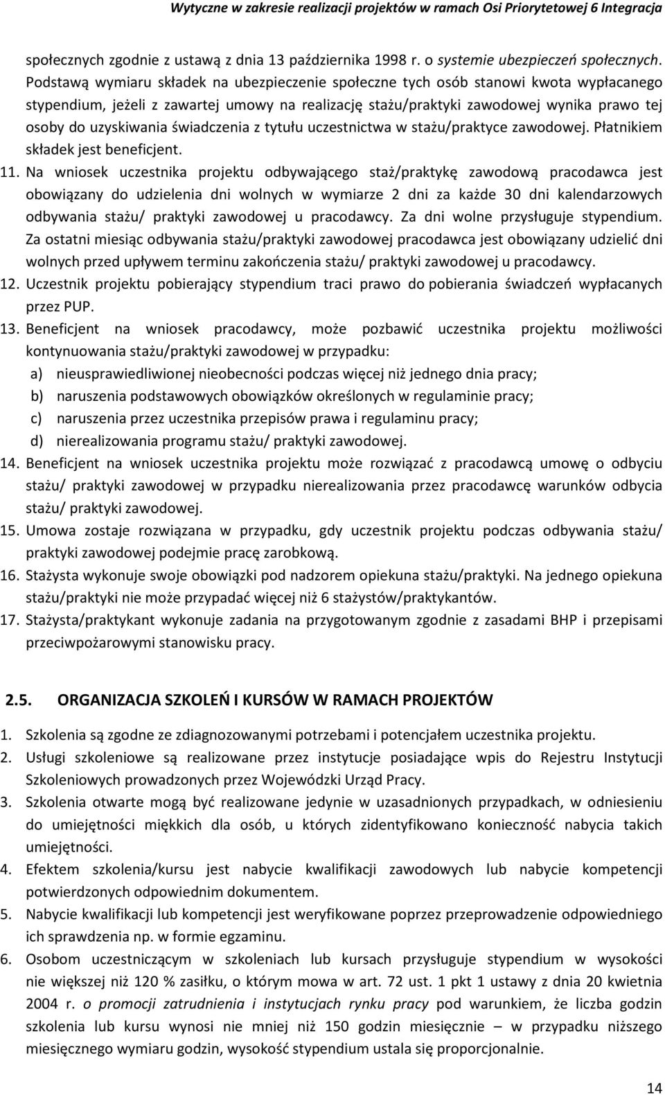 uzyskiwania świadczenia z tytułu uczestnictwa w stażu/praktyce zawodowej. Płatnikiem składek jest beneficjent. 11.