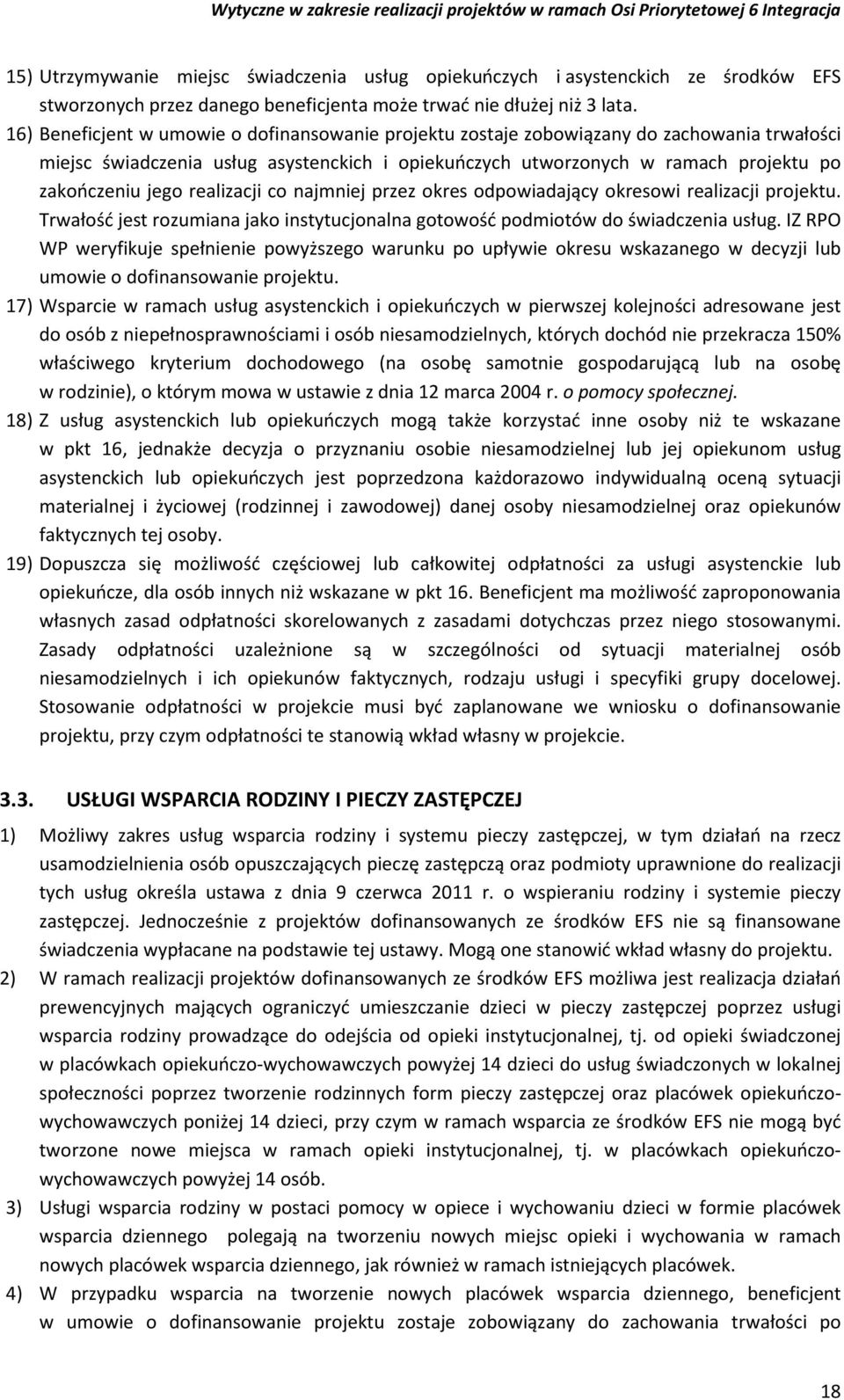 realizacji co najmniej przez okres odpowiadający okresowi realizacji projektu. Trwałość jest rozumiana jako instytucjonalna gotowość podmiotów do świadczenia usług.