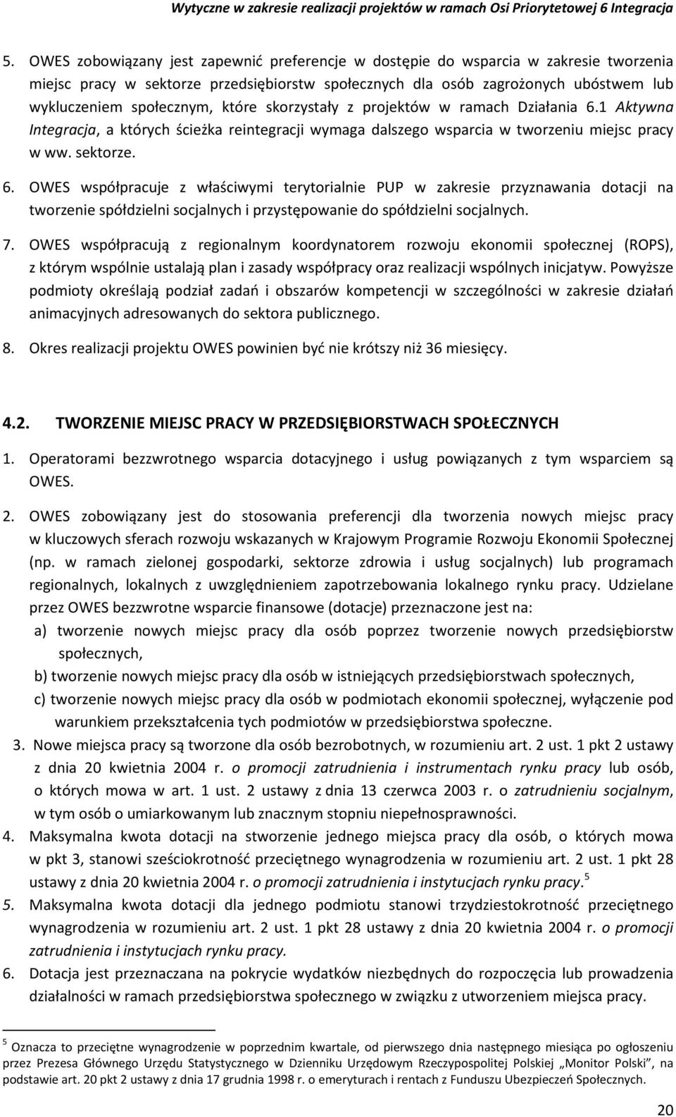 1 Aktywna Integracja, a których ścieżka reintegracji wymaga dalszego wsparcia w tworzeniu miejsc pracy w ww. sektorze. 6.