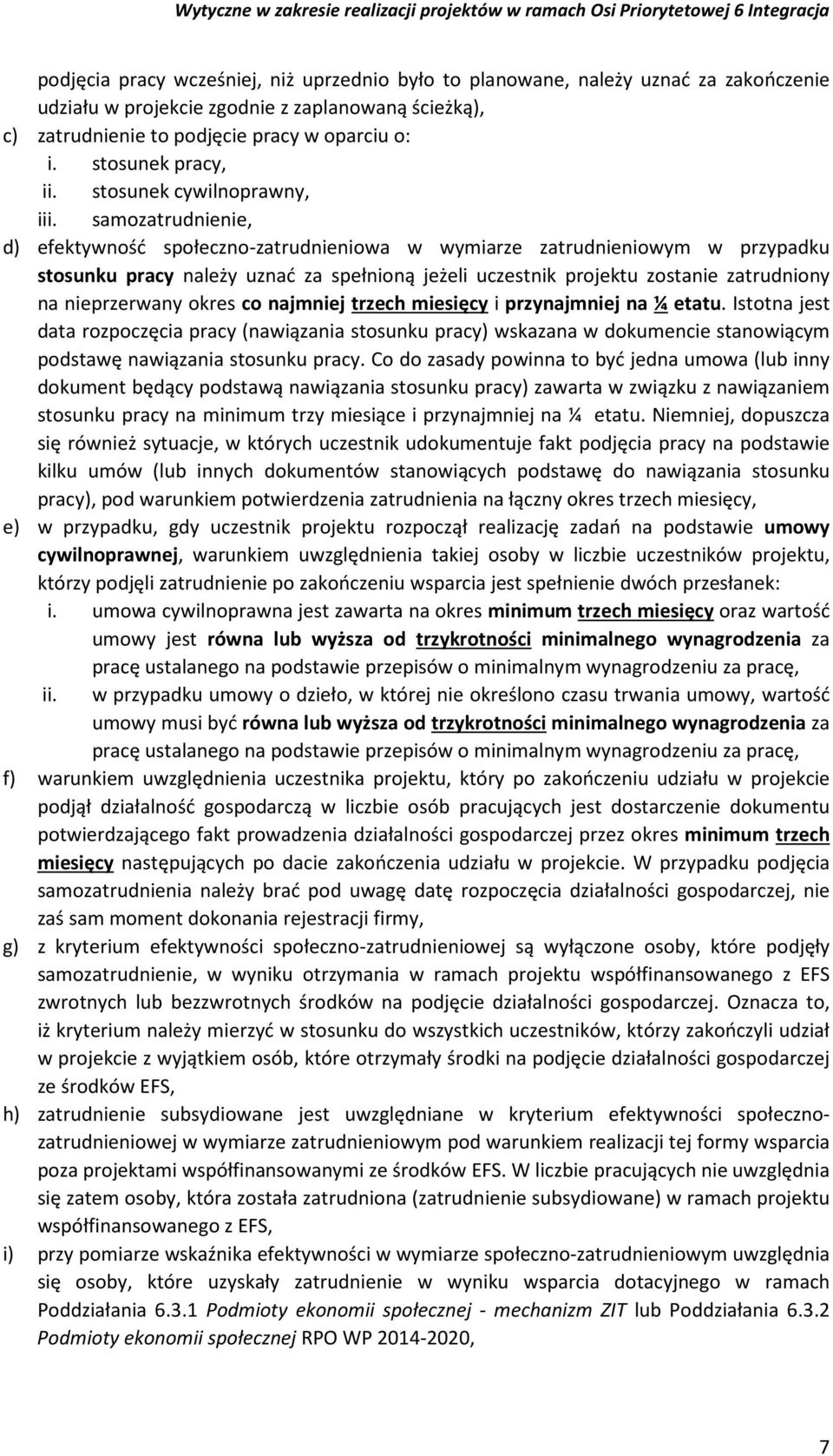 samozatrudnienie, d) efektywność społeczno-zatrudnieniowa w wymiarze zatrudnieniowym w przypadku stosunku pracy należy uznać za spełnioną jeżeli uczestnik projektu zostanie zatrudniony na