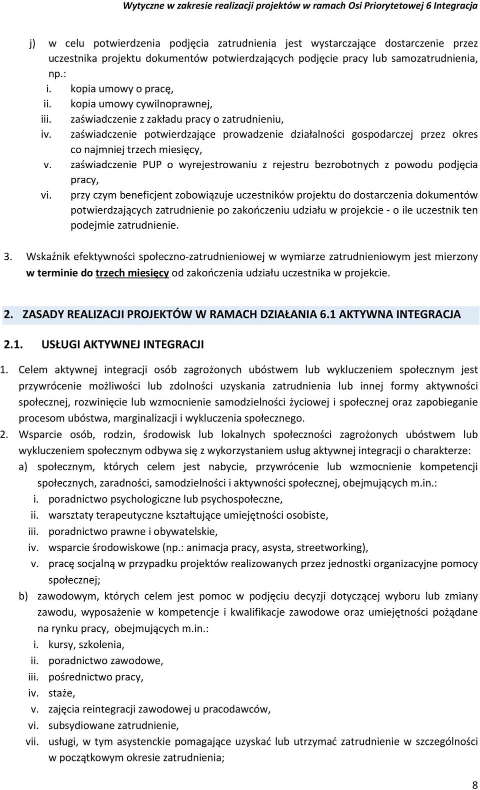 zaświadczenie potwierdzające prowadzenie działalności gospodarczej przez okres co najmniej trzech miesięcy, v. zaświadczenie PUP o wyrejestrowaniu z rejestru bezrobotnych z powodu podjęcia pracy, vi.