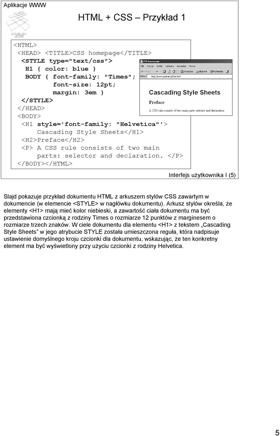 </P> </BODY></HTML> Interfejs użytkownika I (5) Slajd pokazuje przykład dokumentu HTML z arkuszem stylów CSS zawartym w dokumencie (w elemencie <STYLE> w nagłówku dokumentu).