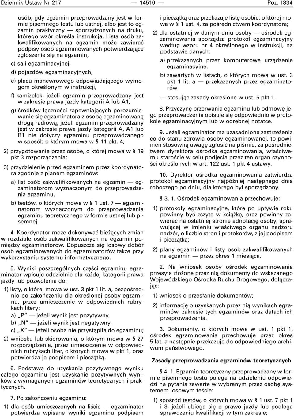 Lista osób zakwalifikowanych na egzamin mo e zawieraç podpisy osób egzaminowanych potwierdzajàce zg oszenie si na egzamin, c) sali egzaminacyjnej, d) pojazdów egzaminacyjnych, e) placu manewrowego