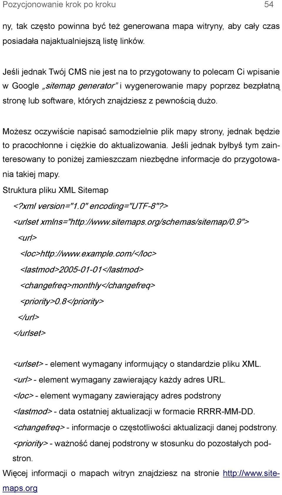 Możesz oczywiście napisać samodzielnie plik mapy strony, jednak będzie to pracochłonne i ciężkie do aktualizowania.