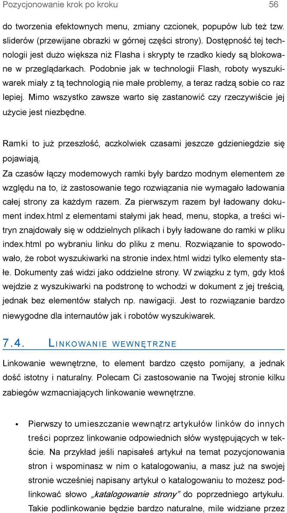 Podobnie jak w technologii Flash, roboty wyszukiwarek miały z tą technologią nie małe problemy, a teraz radzą sobie co raz lepiej.