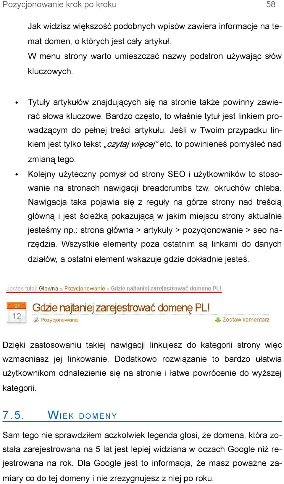 Bardzo często, to właśnie tytuł jest linkiem prowadzącym do pełnej treści artykułu. Jeśli w Twoim przypadku linkiem jest tylko tekst czytaj więcej etc. to powinieneś pomyśleć nad zmianą tego.