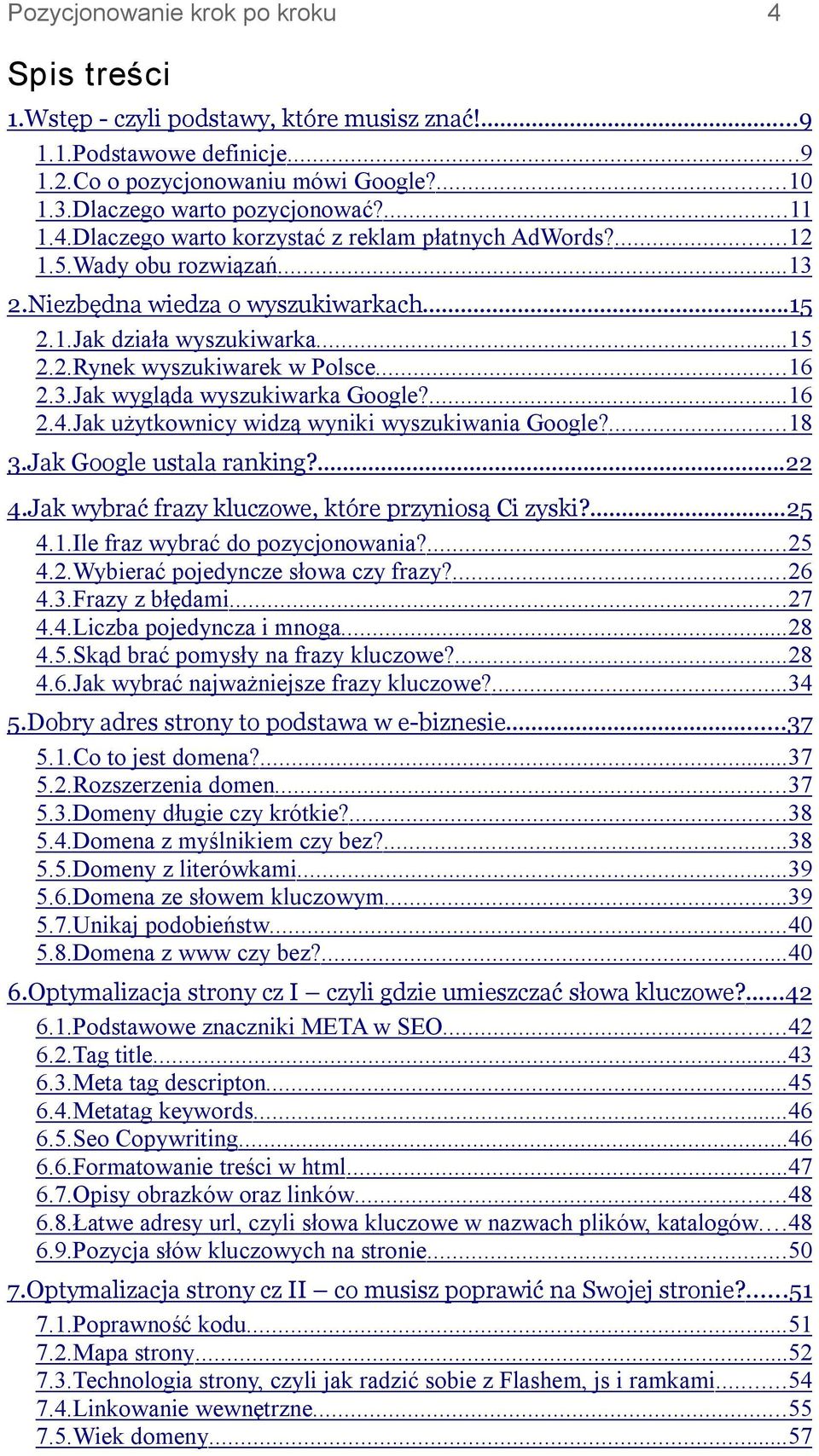 3.Jak wygląda wyszukiwarka Google?...16 2.4.Jak użytkownicy widzą wyniki wyszukiwania Google?...18 3.Jak Google ustala ranking?...22 4.Jak wybrać frazy kluczowe, które przyniosą Ci zyski?...25 4.1.Ile fraz wybrać do pozycjonowania?