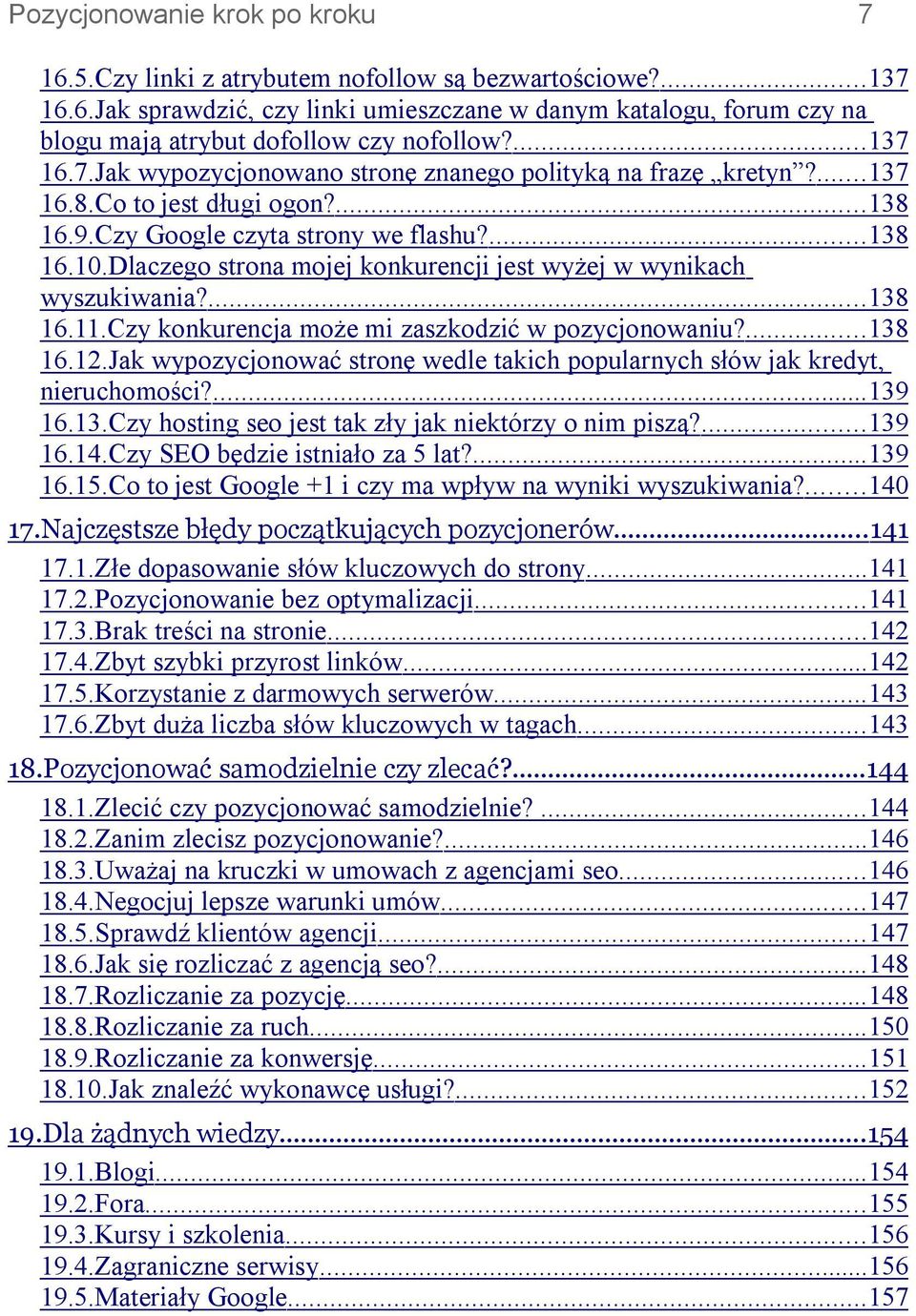 Dlaczego strona mojej konkurencji jest wyżej w wynikach wyszukiwania?...138 16.11.Czy konkurencja może mi zaszkodzić w pozycjonowaniu?...138 16.12.