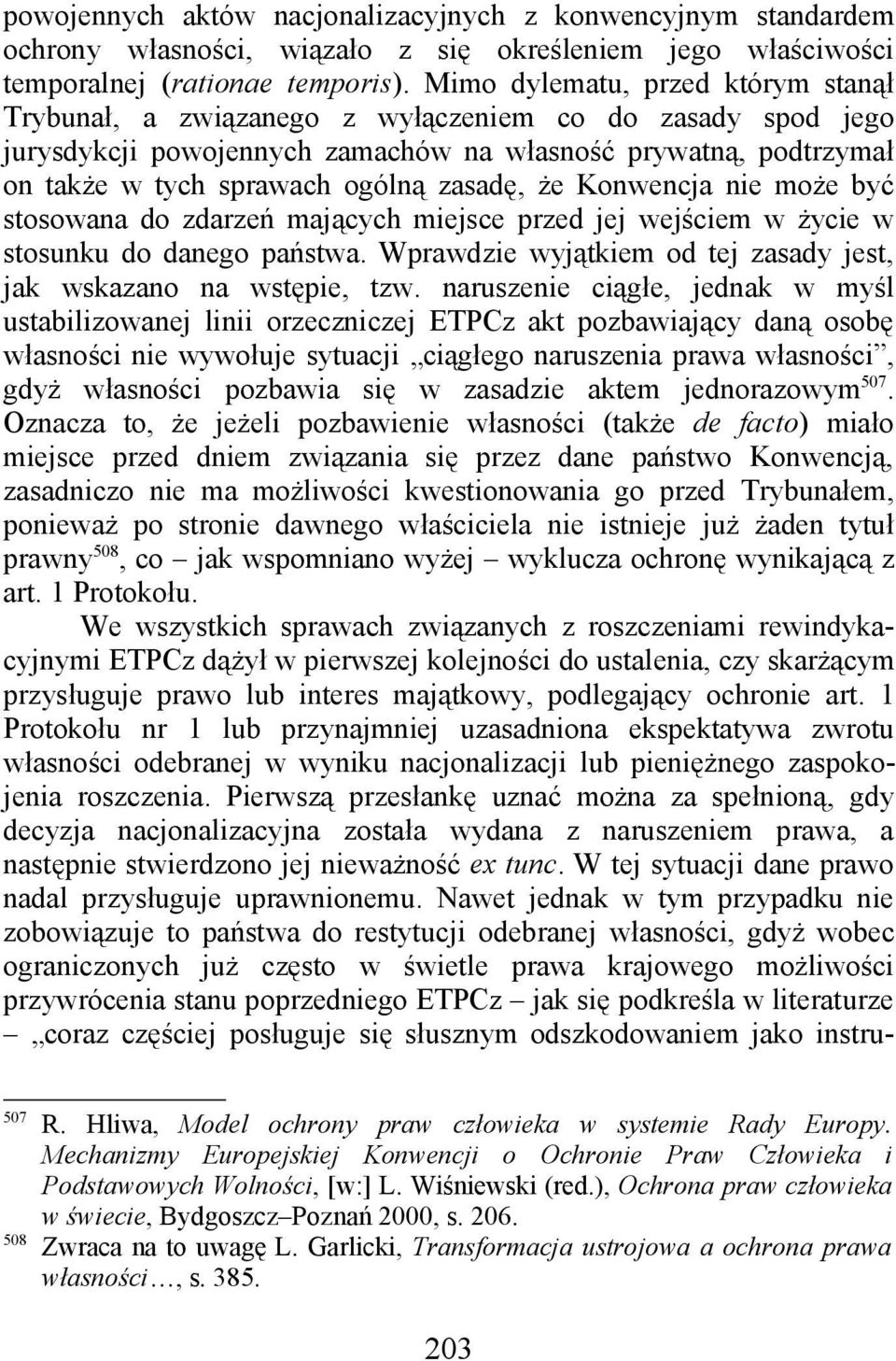 zasadę, że Konwencja nie może być stosowana do zdarzeń mających miejsce przed jej wejściem w życie w stosunku do danego państwa. Wprawdzie wyjątkiem od tej zasady jest, jak wskazano na wstępie, tzw.