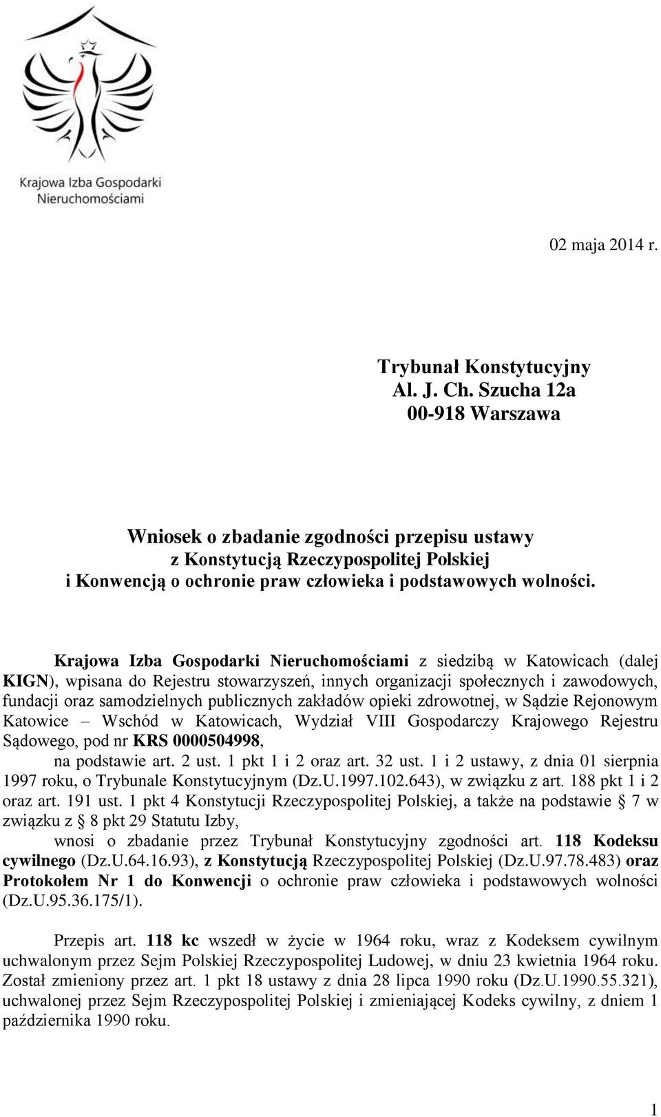 Krajowa Izba Gospodarki Nieruchomościami z siedzibą w Katowicach (dalej KIGN), wpisana do Rejestru stowarzyszeń, innych organizacji społecznych i zawodowych, fundacji oraz samodzielnych publicznych