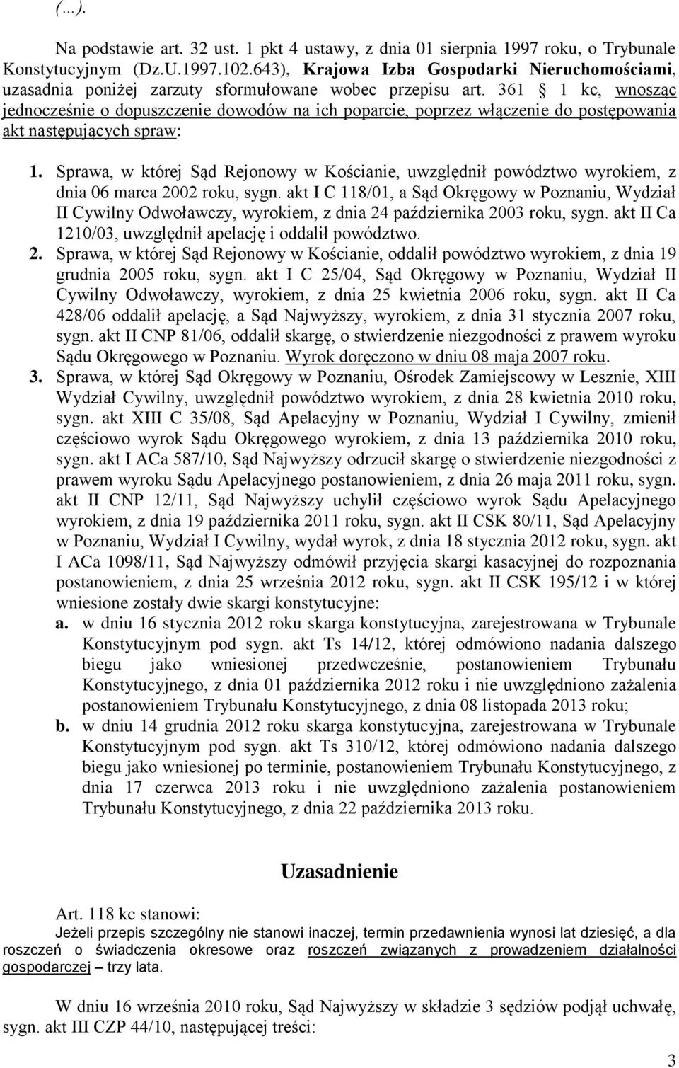 361 1 kc, wnosząc jednocześnie o dopuszczenie dowodów na ich poparcie, poprzez włączenie do postępowania akt następujących spraw: 1.