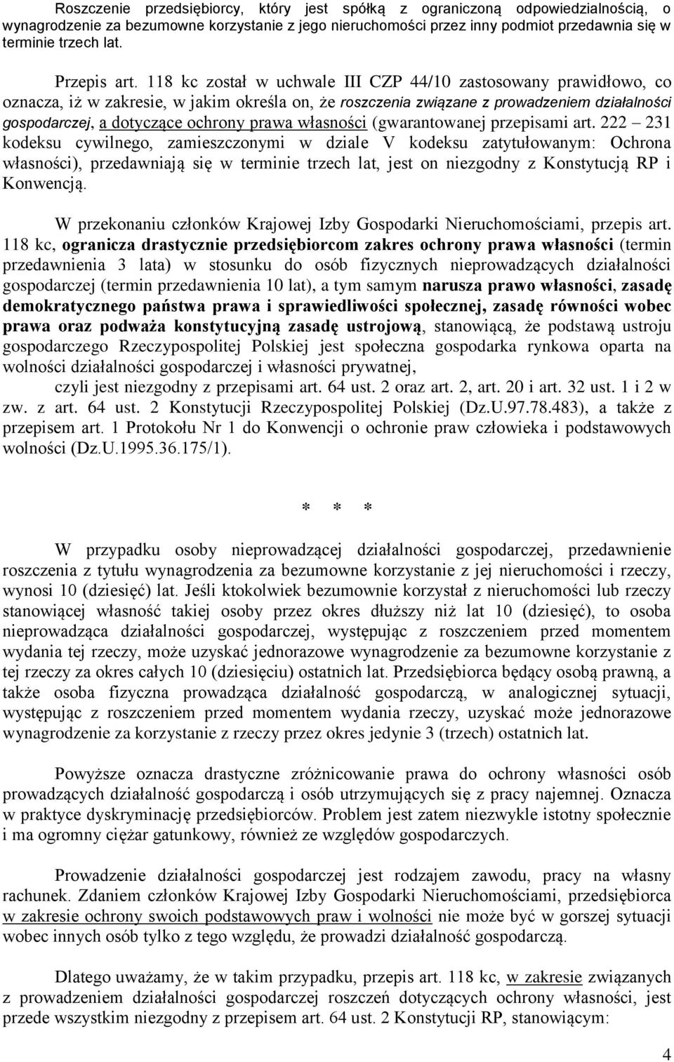 118 kc został w uchwale III CZP 44/10 zastosowany prawidłowo, co oznacza, iż w zakresie, w jakim określa on, że roszczenia związane z prowadzeniem działalności gospodarczej, a dotyczące ochrony prawa