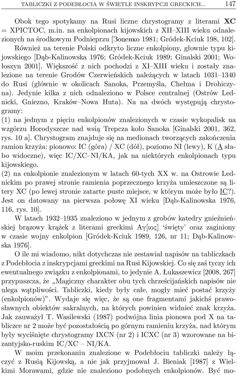 Również na terenie Polski odkryto liczne enkolpiony, głownie typu kijowskiego[dąb-kalinowska 1976; Gródek-Kciuk 1989; Ginalski 2001; Wołoszyn 2001].