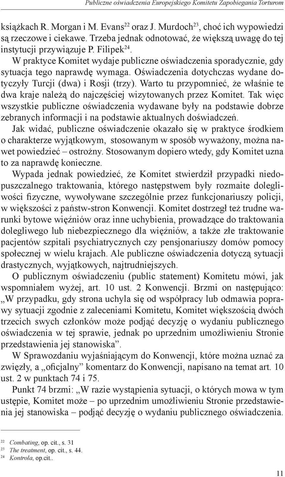 Oświadczenia dotychczas wydane dotyczyły Turcji (dwa) i Rosji (trzy). Warto tu przypomnieć, że właśnie te dwa kraje należą do najczęściej wizytowanych przez Komitet.