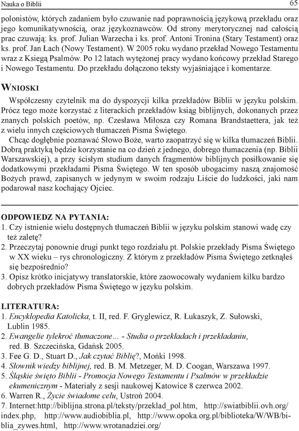 Po 12 latach wytężonej pracy wydano końcowy przekład Starego i Nowego Testamentu. Do przekładu dołączono teksty wyjaśniające i komentarze.